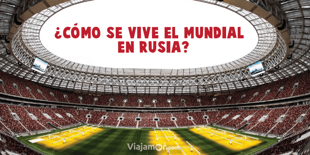 Cómo se vive el Mundial en Rusia